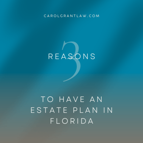 Light text against a blue background reads "Carolgrantlaw.com 3 Reasons to Have an Estate Plan in Florida"