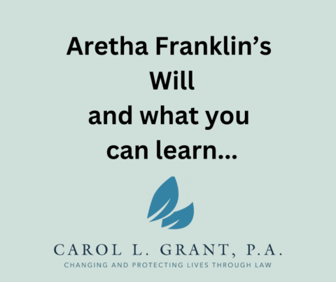 Aretha Franklin's Will and what you can learn. Pembroke Pines, Florida, Florida Estate Planning Attorney