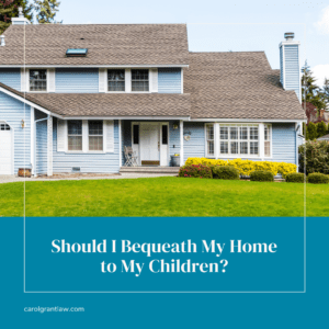 Image is of a home. Text below reads "Should I Bequeath My Home to My Children?"